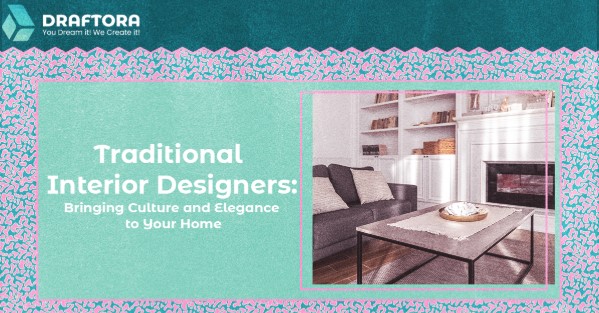 Traditional Interior Designers: Bringing Culture and Elegance to Your Home